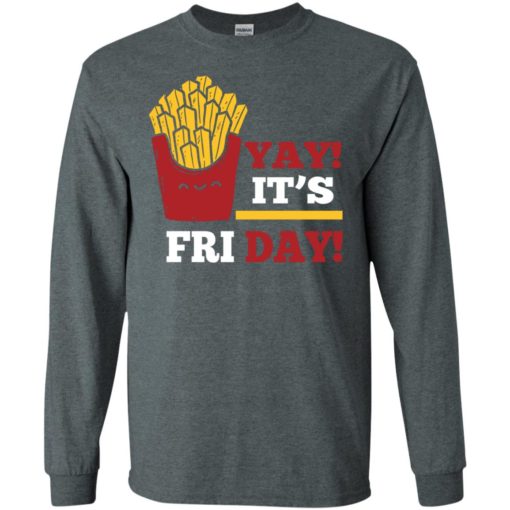 French fries lover shirt yay it’s friday funny fries lover gift long sleeve