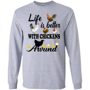 Life is better with chickens around long sleeve