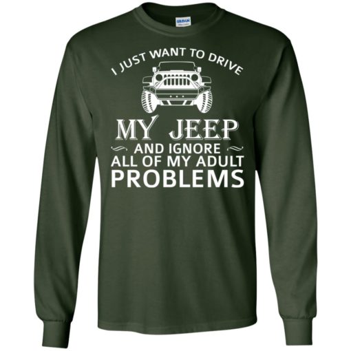 I just want to drive my jeep and ignore adult problems long sleeve