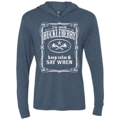 I’m your huckleberry gift tombstone keep calm and say when unisex hoodie