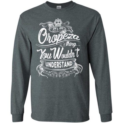 It’s an oropeza thing you wouldn’t understand – custom and personalized name gifts long sleeve