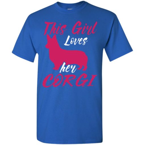 Dog lovers gift this girl loves her corgi t-shirt