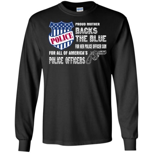 This proud mother backs the blue for her police officer son long sleeve