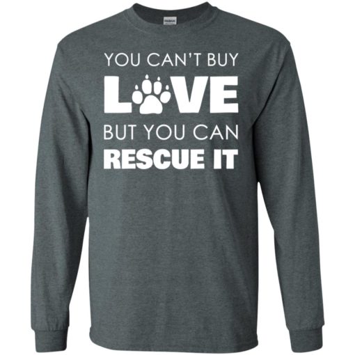 You cant buy love but you can rescue it dogs lover paw texture long sleeve