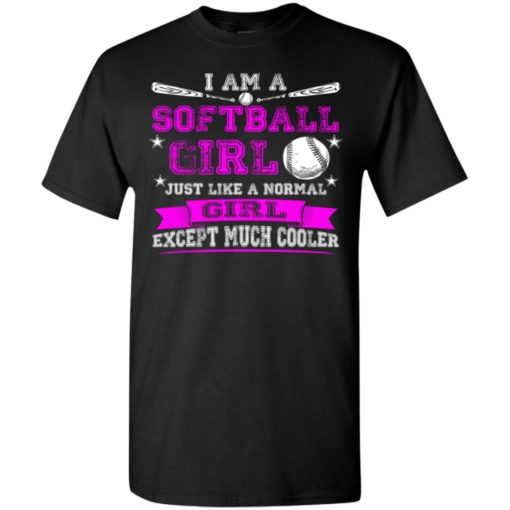 Im a softball girl just like normal girl except much cooler t-shirt