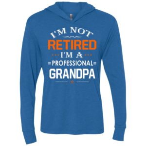 I’m not retired i’m a professional grandpa gift for grandpa unisex hoodie