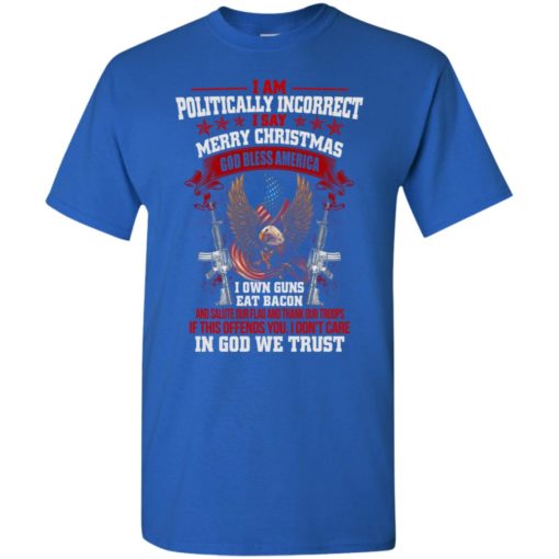 Offensive shirts – politically correct i sat god bless america i own gun eat bacon t-shirt