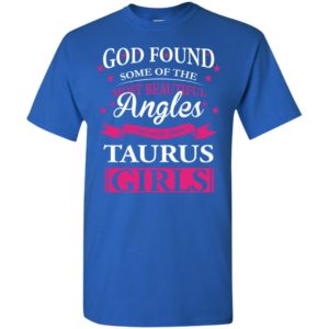 Taurus zodiac sign horoscope t shirt god found most beautiful taugus girls t-shirt