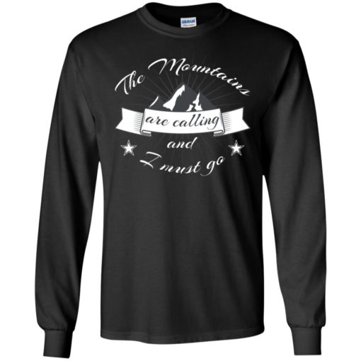 The mountains are calling and i must go gift for hikers long sleeve