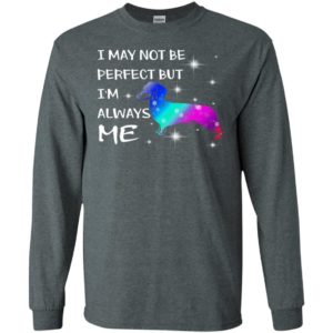 I may not be perfect but i’m always me dachshund colorful art dog lover long sleeve