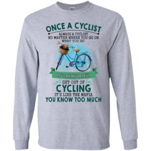 Once a cyclist you can never truly get out of cycling its like the mafia you know too much long sleeve
