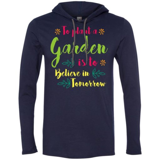 Love gardening to plant tree is to believe in tomorrow long sleeve hoodie