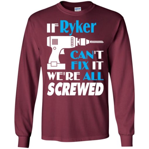 If ryker can’t fix it we all screwed ryker name gift ideas long sleeve