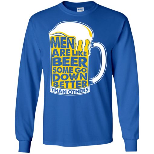 Men are like beer, some go down better than others long sleeve