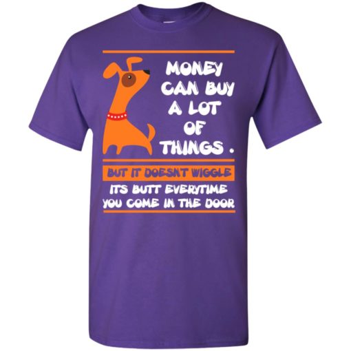 Money can buy a lot but doesnt wiggle t-shirt