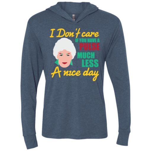 I don’t care if you have a pulse much less a nice day unisex hoodie