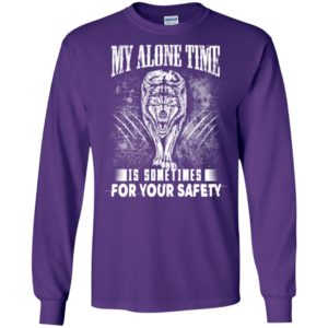 My alone time is sometimes for your safety shirt sweatshirt hoodie wolfs long sleeve