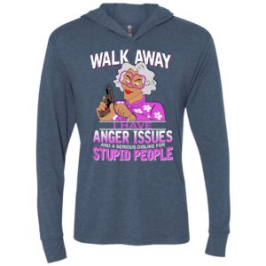 Madea grandma walk away i have anger issues and a serious dislike for stupid people unisex hoodie
