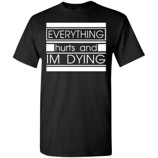 Running gift tee everything hurts and im dying t-shirt
