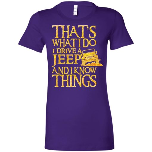 Thats what i do i drive jeep and i know things women tee