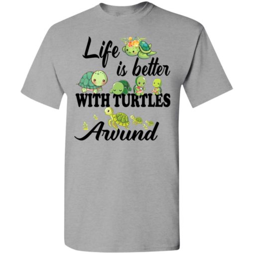 Ha tran copy copy life is better with turtles around t-shirt