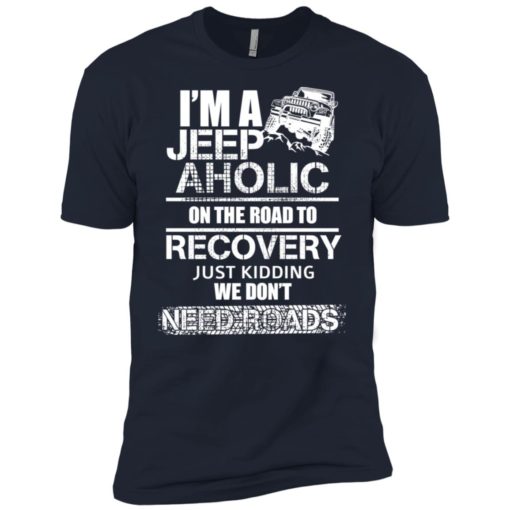 I’m a jeep aholic on the road to recovery premium t-shirt