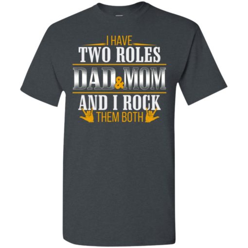 I have two roles dad and mom cool design for single parent family t-shirt