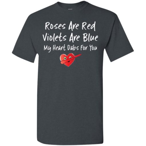 Roses are red violets are blue my heart dabs for you t-shirt