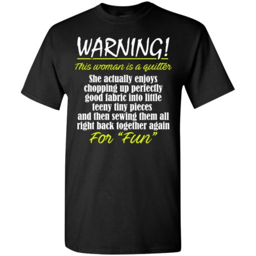 Warning this woman is a quilter gift t-shirt