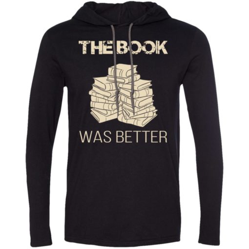 Book lover gift the book was better long sleeve hoodie
