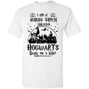 Im a nurse witch unless hogwarts sends me a letter t-shirt