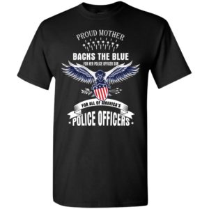 This proud mother backs the blue for her police officer son and for all of america’s police t-shirt