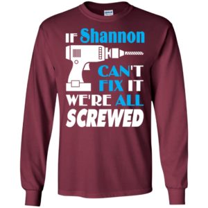 If shannon can’t fix it we all screwed shannon name gift ideas long sleeve