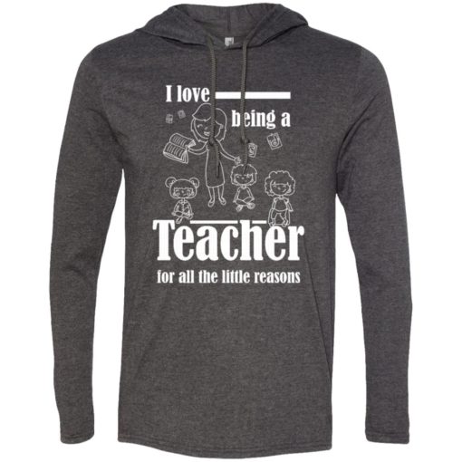 I love being teacher for all the little reasons love kids long sleeve hoodie