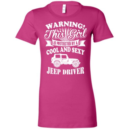Warning this girl is protected by cool and sexy jeep driver women tee