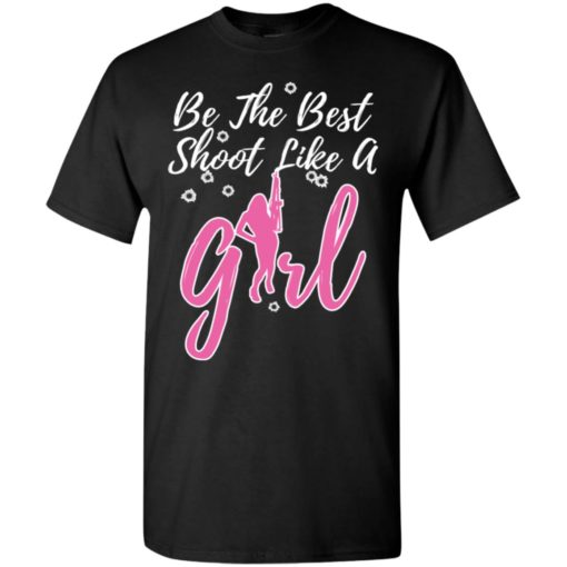 Be the best shoot like a girl t-shirt