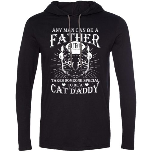 Any man can be father but it takes someone special to be cat daddy long sleeve hoodie