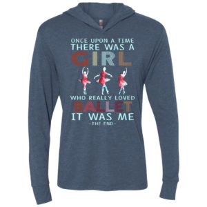 Once upon a time there was a girl who really loved ballet unisex hoodie