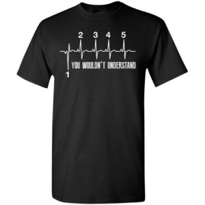 Motorcycle heartbeat 1 down 5 up you wouldnt understand t-shirt