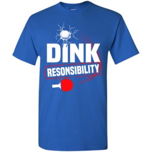 Dink responsibility pickleball sport father gift t-shirt