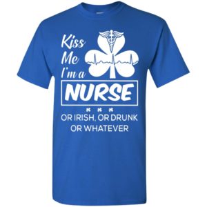 Kiss me im a nurse or irish or drunk or whatever four leaf clover t-shirt
