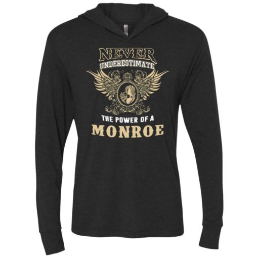 Never underestimate the power of monroe shirt with personal name on it unisex hoodie