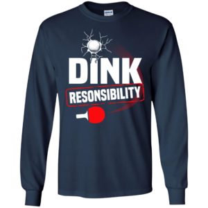 Dink responsibility pickleball sport father gift long sleeve