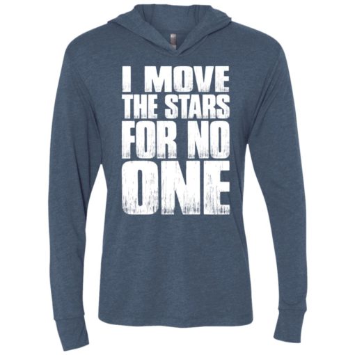 I move the stars for no one unisex hoodie