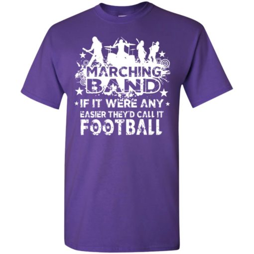 Marching band funny t-shirt if it were any easier they’d call it football t-shirt