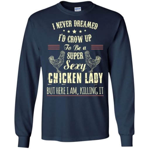 I never dreamed i grow up to be sexy chicken lady long sleeve
