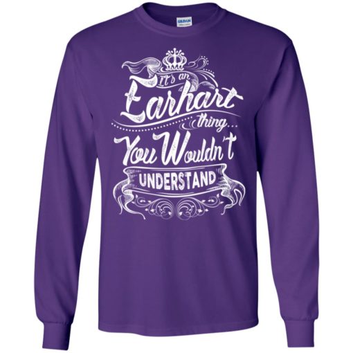 It’s an earhart thing you wouldn’t understand – custom and personalized name gifts long sleeve