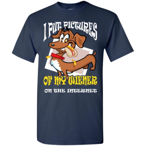 Put pictures of my weiner on the internet weiner dog lover t-shirt