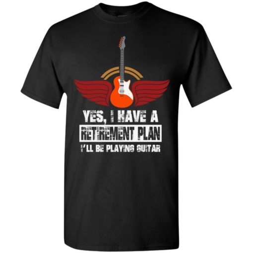 My retirement plan is playing guitar guitarist t-shirt