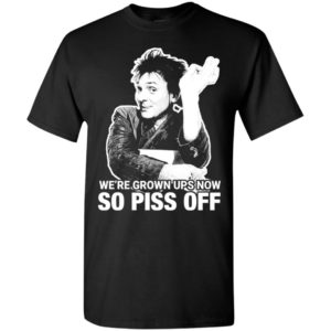 Drop dead fred we’re grown ups now so piss off t-shirt